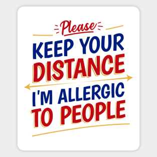 Please, Keep your distance. I'm allergic to people! Magnet